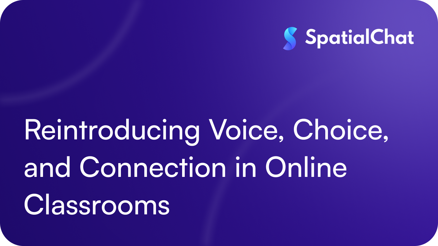 Reintroducing Voice, Choice, and Connection in Online Classrooms