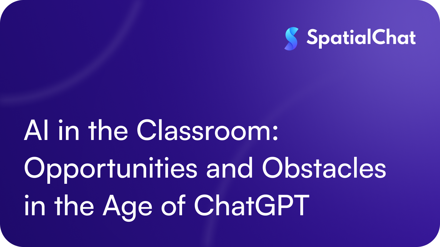 AI in the Classroom: Opportunities and Obstacles in the Age of ChatGPT