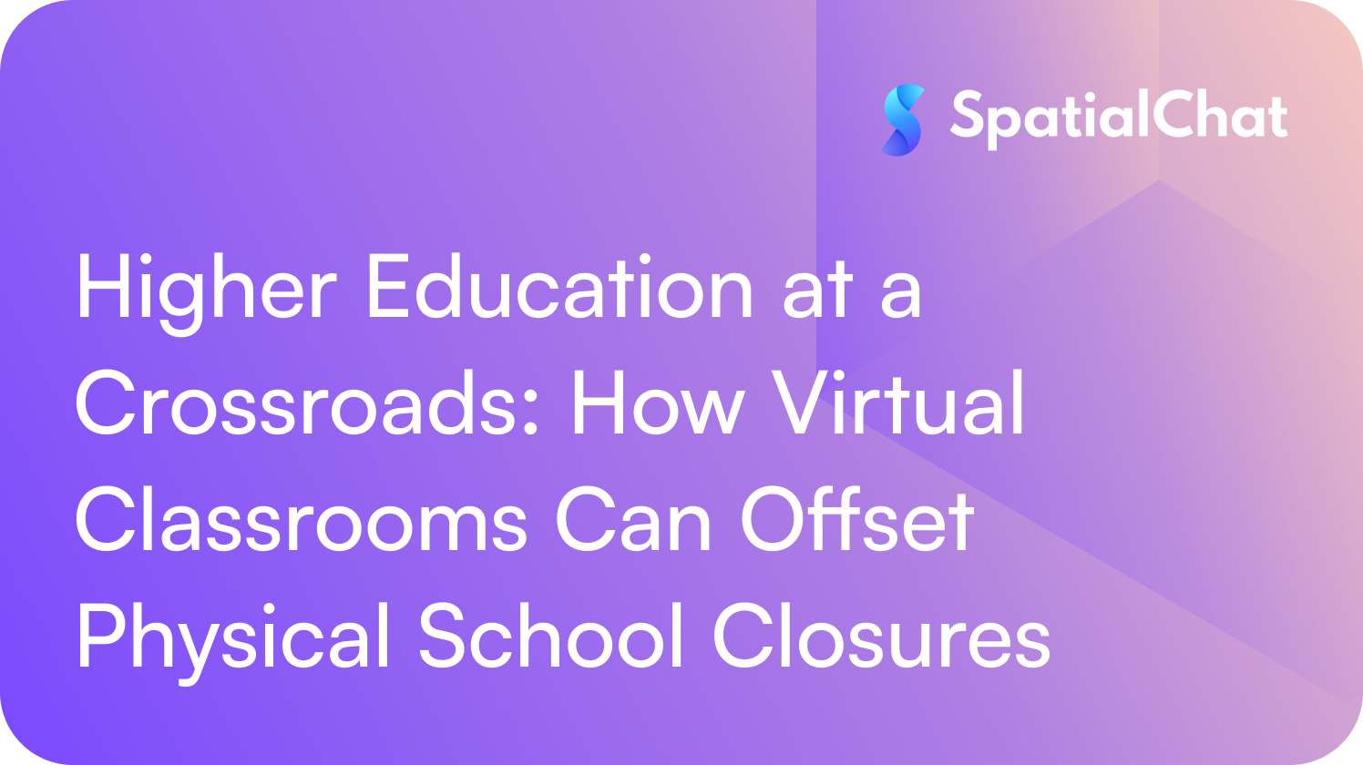 Higher Education at a Crossroads: How Virtual Classrooms Can Offset Physical School Closures