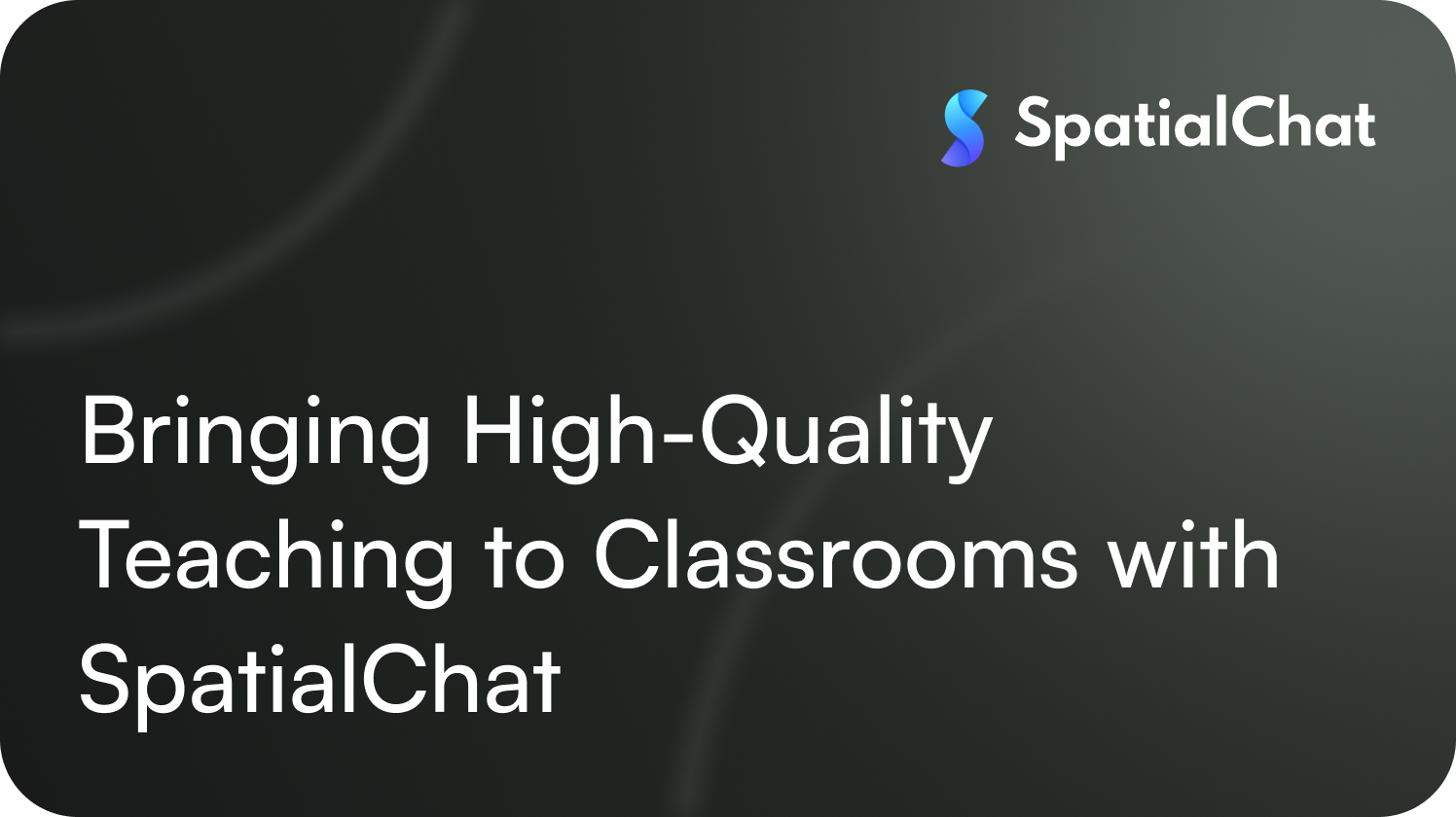 Bringing High-Quality Teaching to Classrooms with SpatialChat