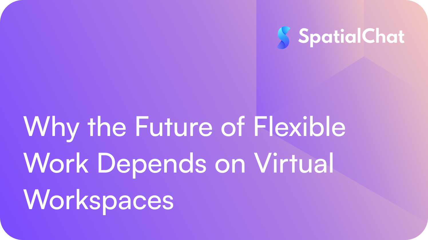 Why the Future of Flexible Work Depends on Virtual Workspaces