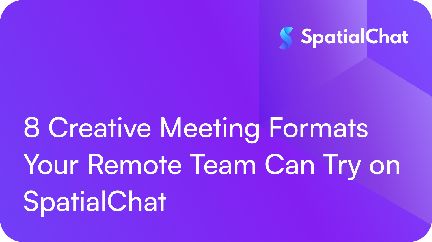 8 Creative Meeting Formats Your Remote Team Can Try on SpatialChat