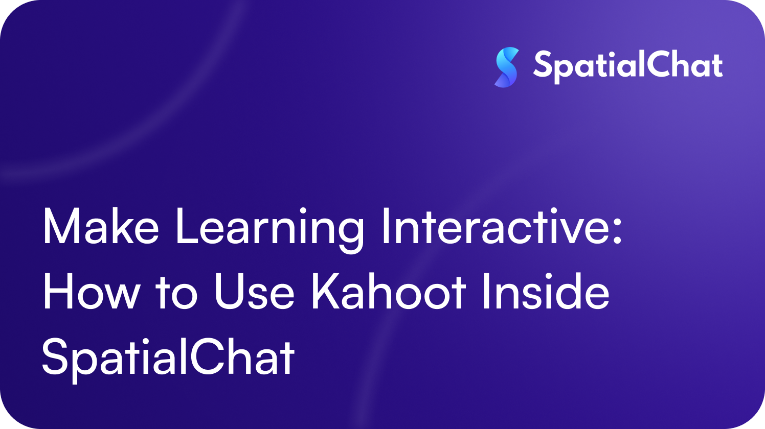 Make Learning Interactive: How to Use Kahoot Inside SpatialChat