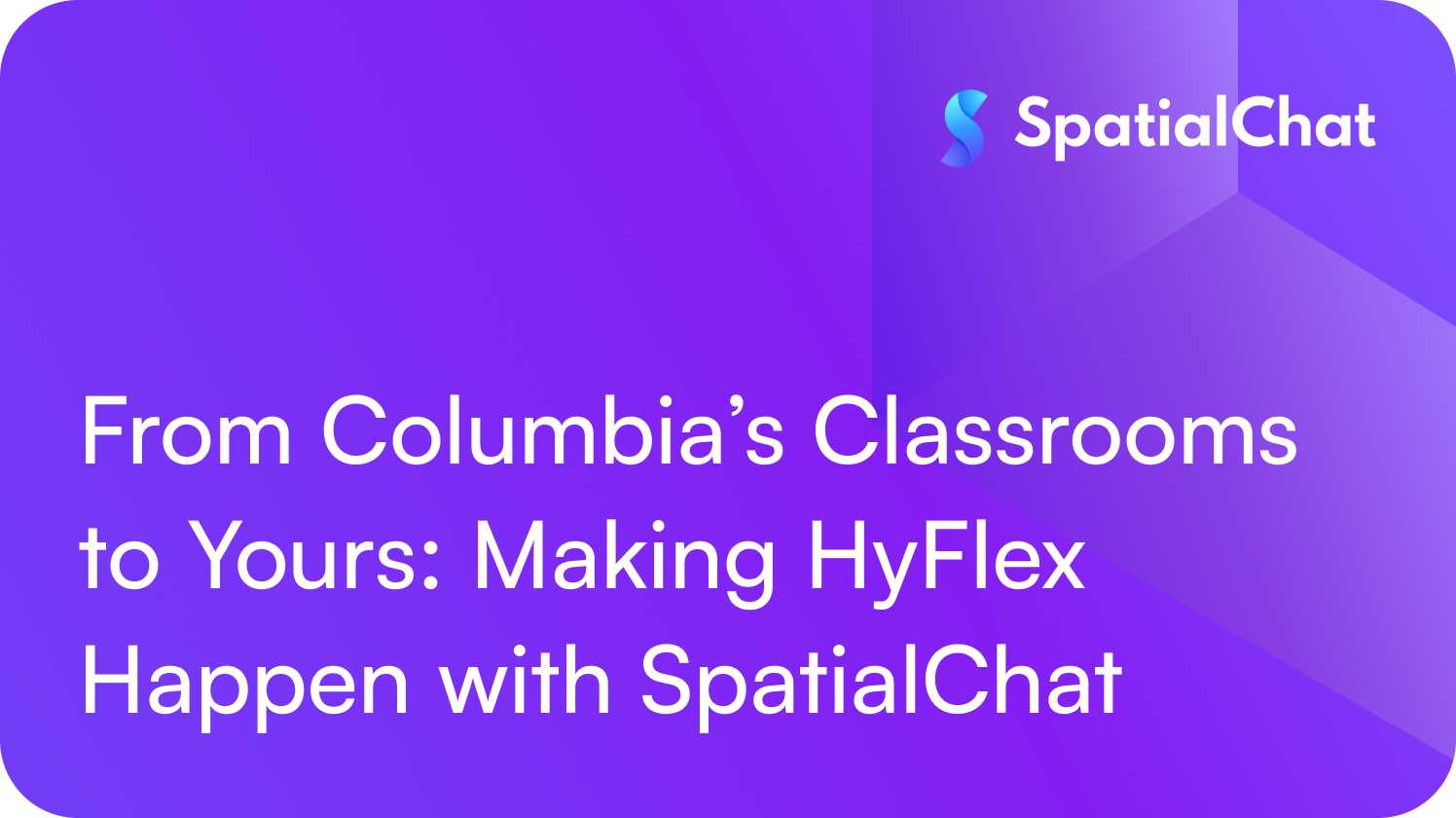 From Columbia’s Classrooms to Yours: Making HyFlex Happen with SpatialChat