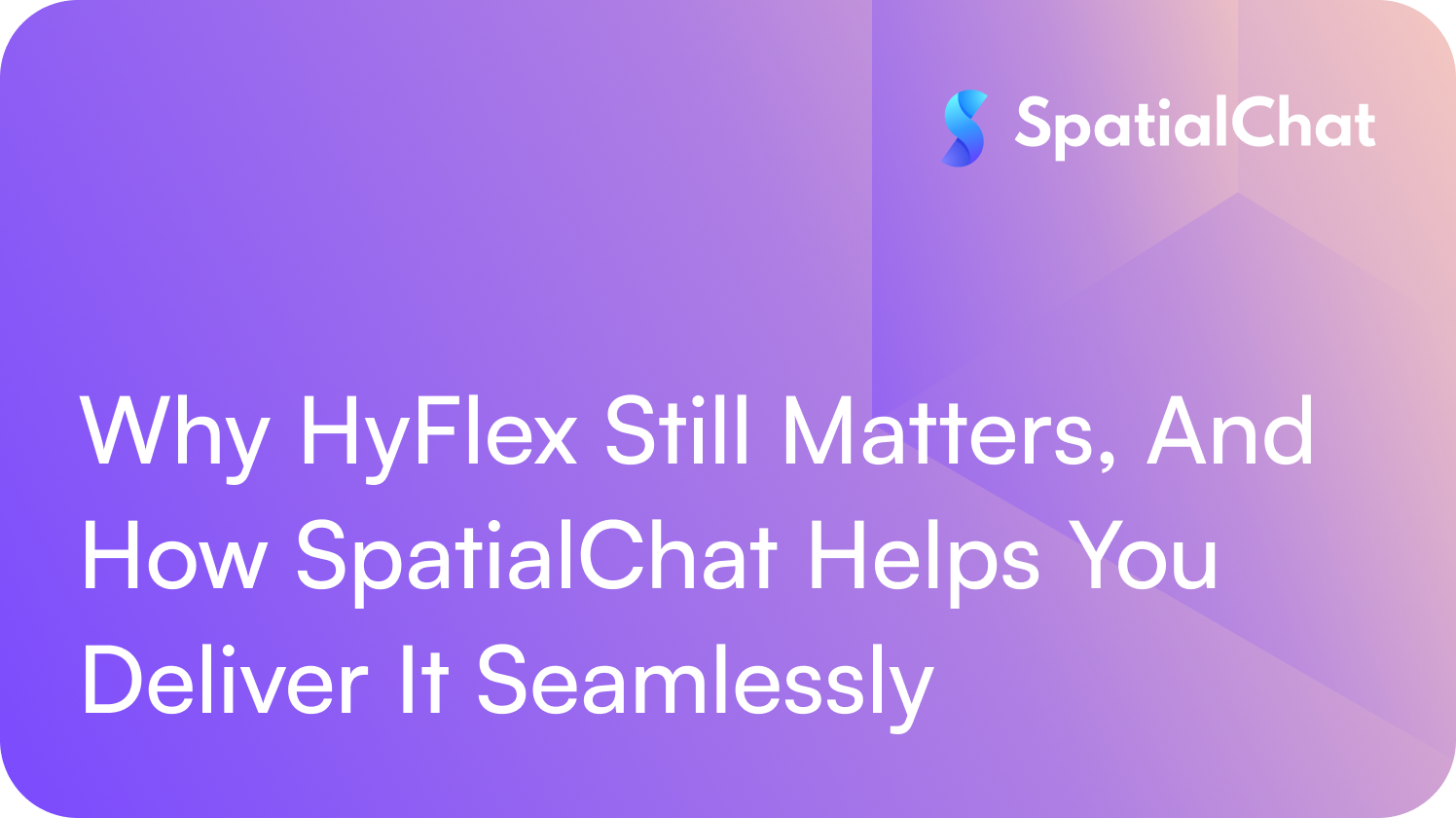 Why HyFlex Still Matters, And How SpatialChat Helps You Deliver It Seamlessly