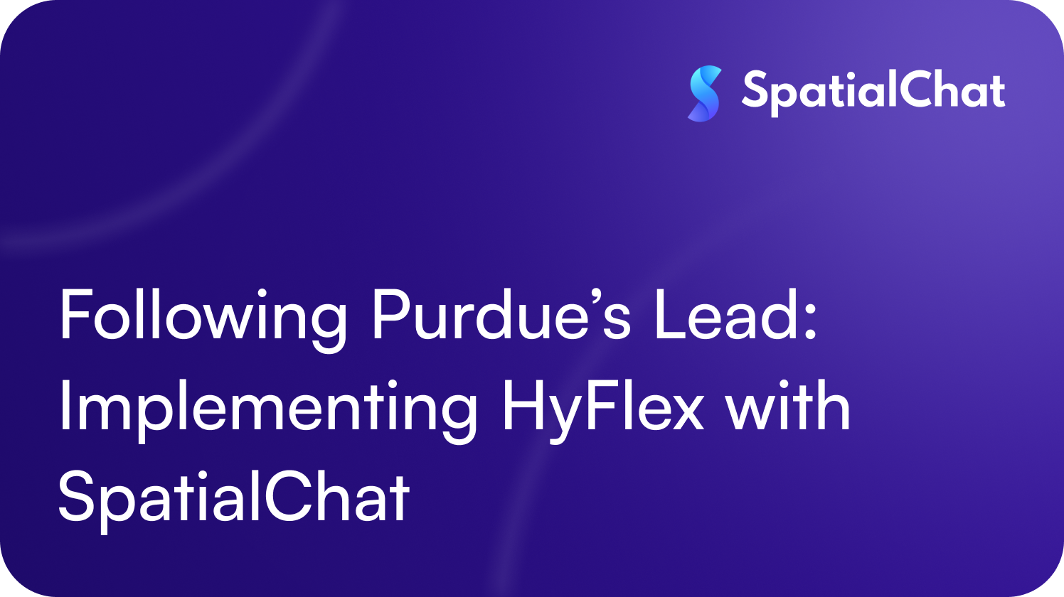 Following Purdue’s Lead: Implementing HyFlex with SpatialChat