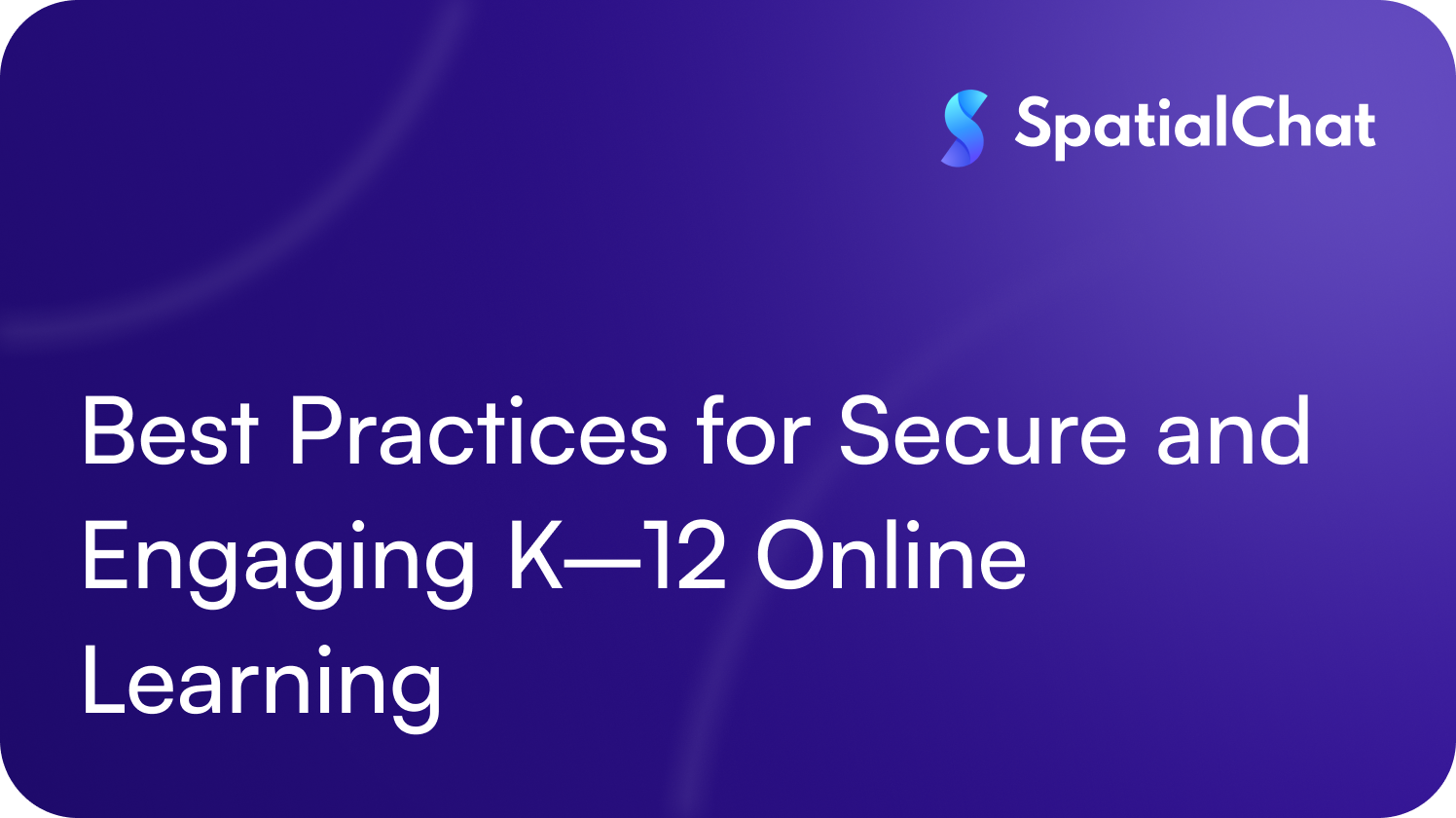 Best Practices for Secure and Engaging K–12 Online Learning