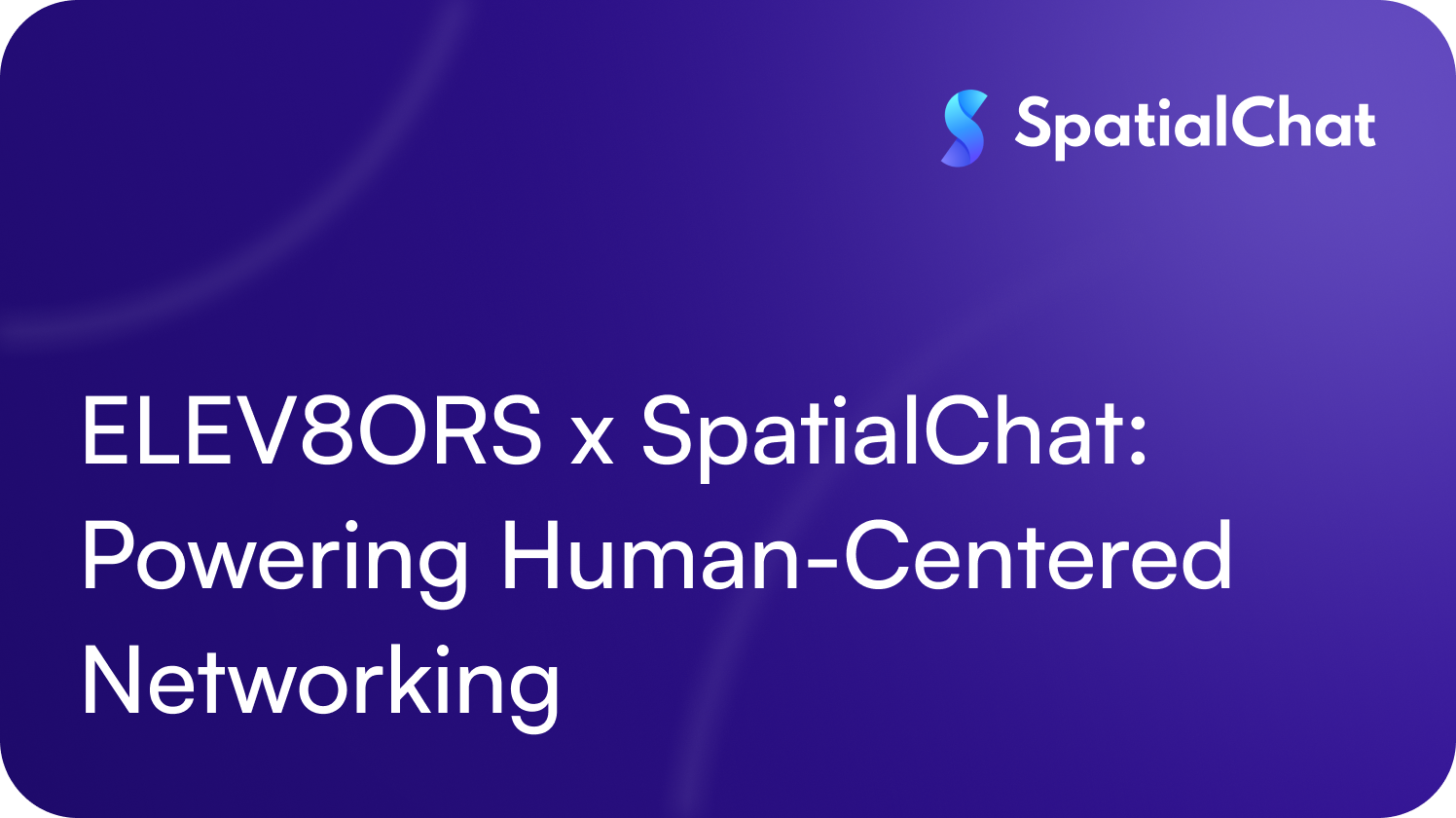 ELEV8ORS x SpatialChat: Powering Human-Centered Networking