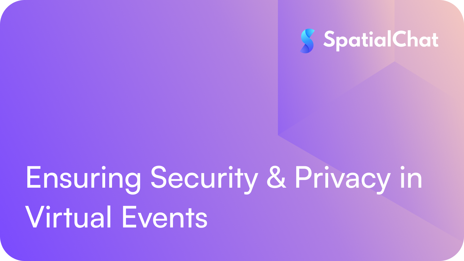 Ensuring Security & Privacy in Virtual Events