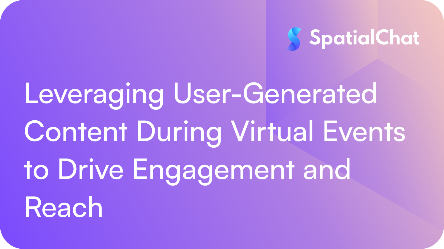 Leveraging User-Generated Content During Virtual Events to Drive Engagement and Reach