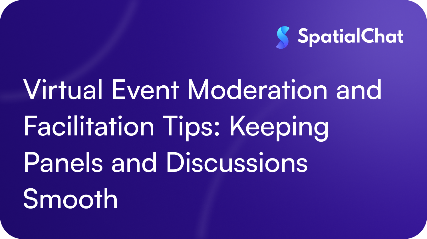 Virtual Event Moderation and Facilitation Tips: Keeping Panels and Discussions Smooth