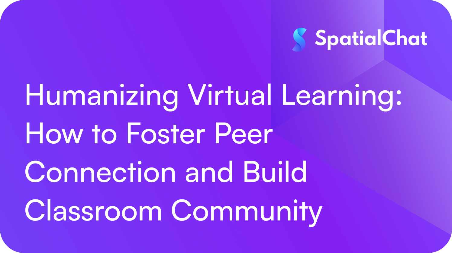Humanizing Virtual Learning: How to Foster Peer Connection and Build Classroom Community