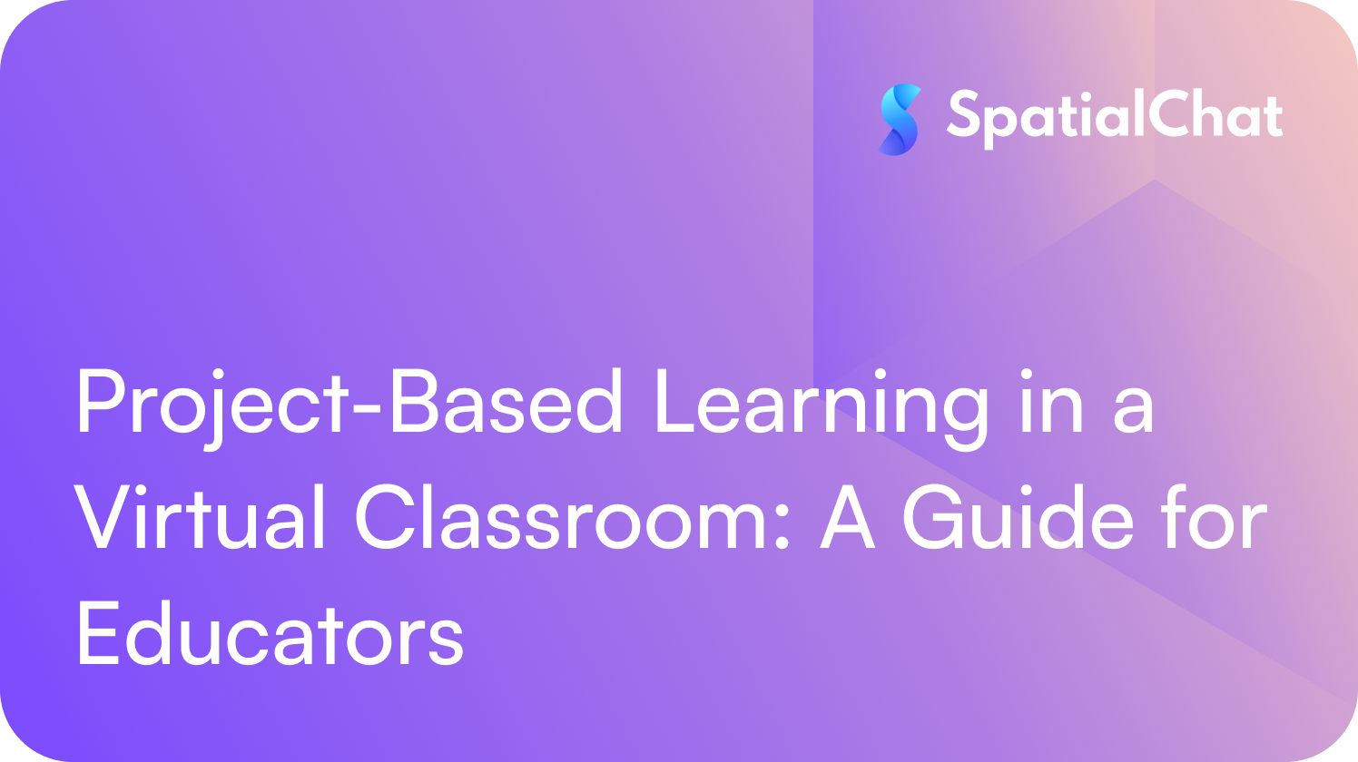 Project-Based Learning in a Virtual Classroom: A Guide for Educators