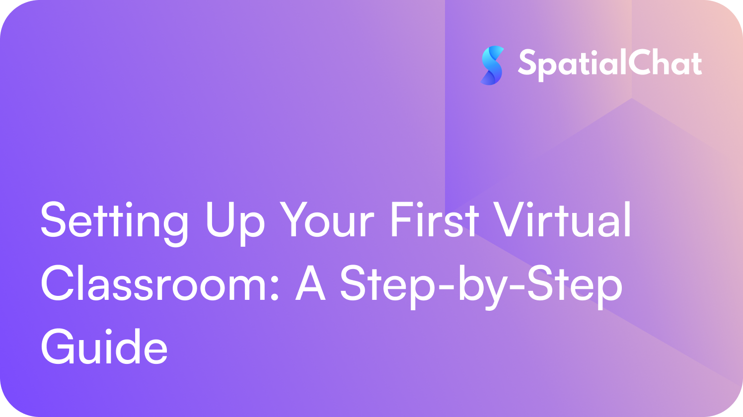 Setting Up Your First Virtual Classroom: A Step-by-Step Guide