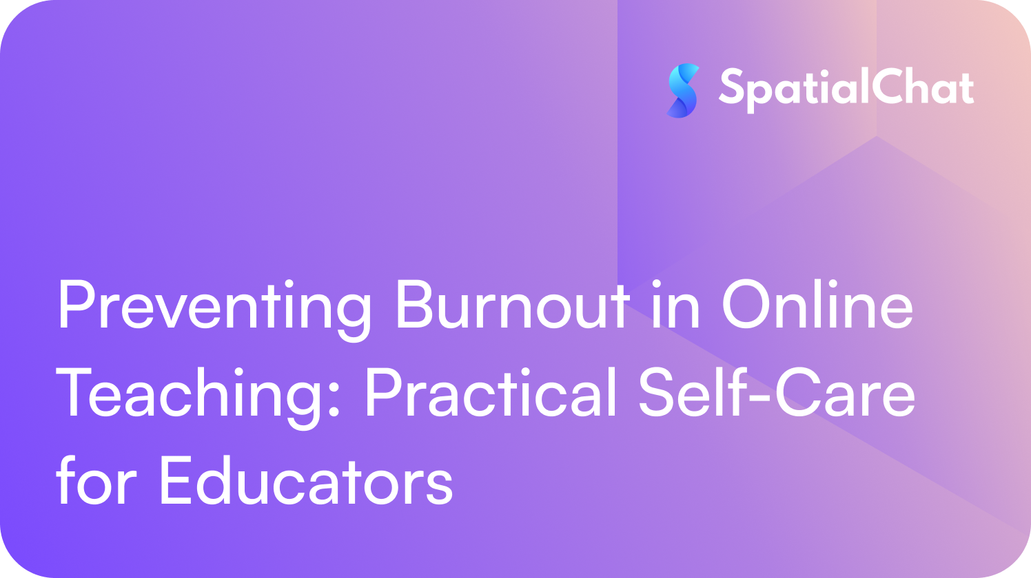 Preventing Burnout in Online Teaching: Practical Self-Care for Educators