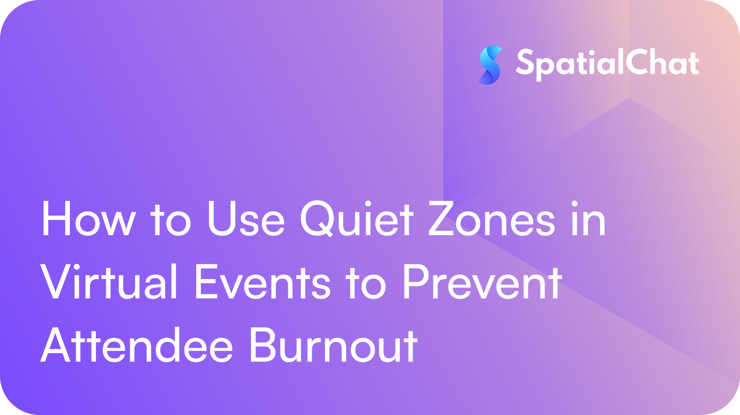 How to Use Quiet Zones in Virtual Events to Prevent Attendee Burnout