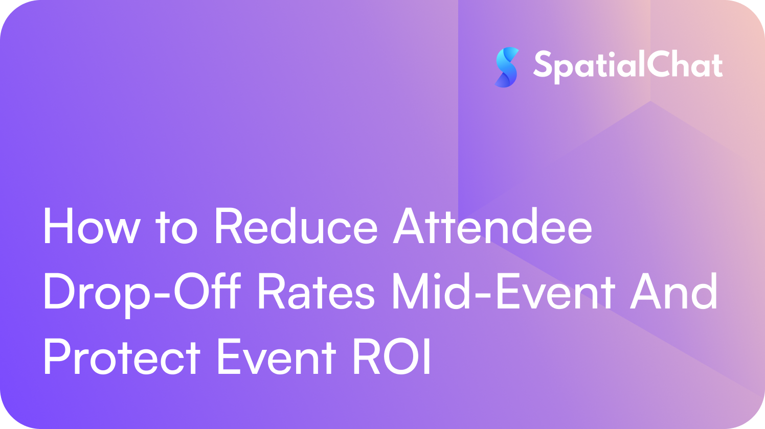 How to Reduce Attendee Drop-Off Rates Mid-Event And Protect Event ROI