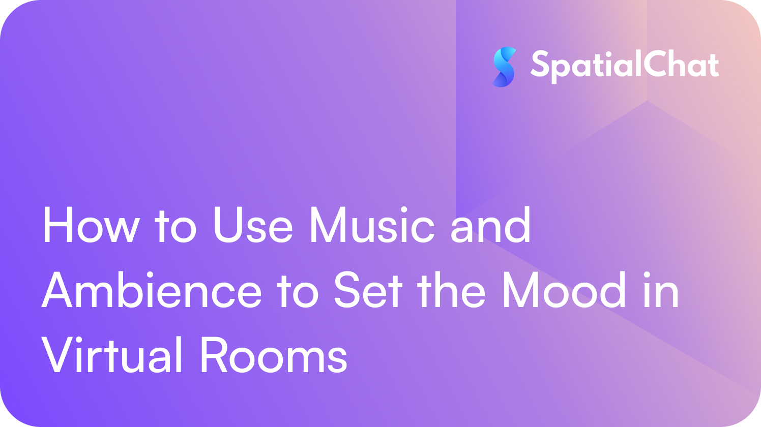 How to Use Music and Ambience to Set the Mood in Virtual Rooms