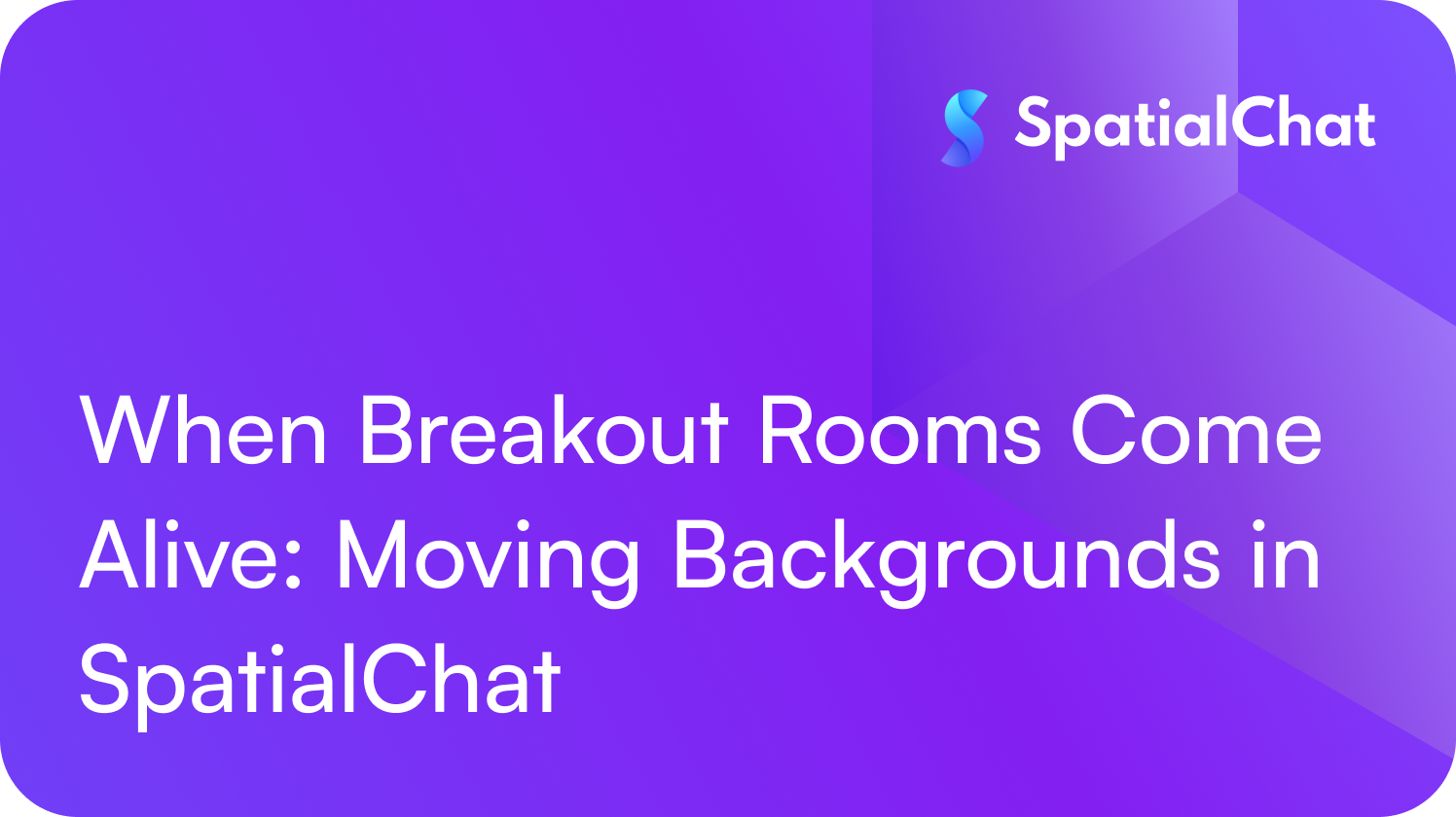 When Breakout Rooms Come Alive: Moving Backgrounds in SpatialChat