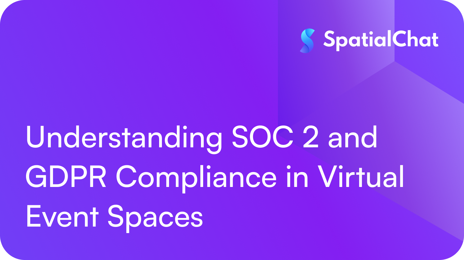 Understanding SOC 2 and GDPR Compliance in Virtual Event Spaces