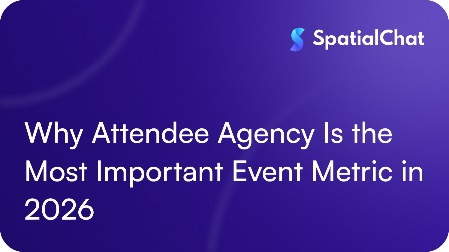 Why Attendee Agency Is the Most Important Event Metric in 2026