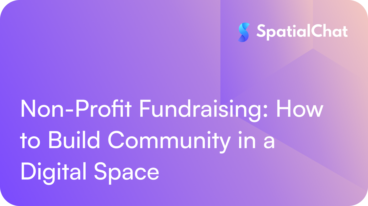 Non-Profit Fundraising: How to Build Community in a Digital Space