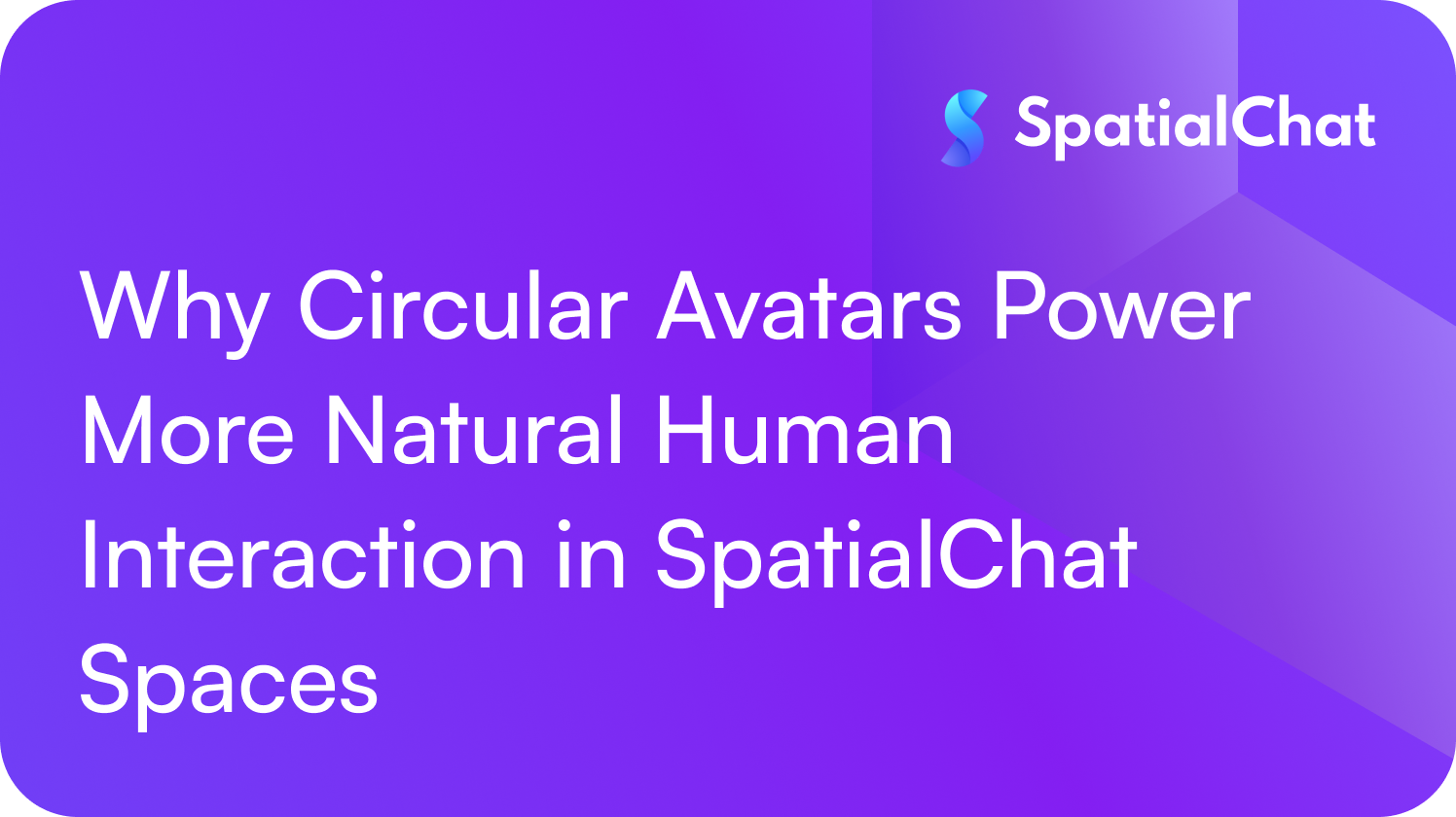 Why Circular Avatars Power More Natural Human Interaction in SpatialChat Spaces